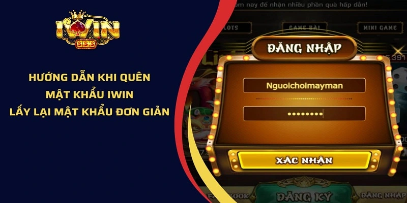 Quên Mật Khẩu iwin? Cách Khắc Phục Nhanh Chóng 3 Các bước khôi phục mật khẩu iwin